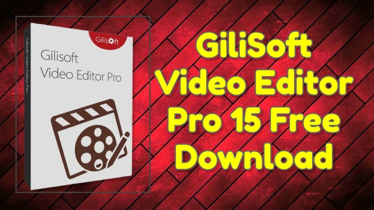 GiliSoft Video Editor Pro 15.0.0 With Latest Crack Download
