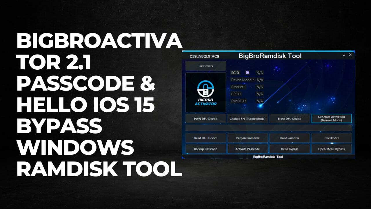 Download BigBroActivator 2.1 Passcode & Hello iOS 15 Bypass Windows RamDisk Tool